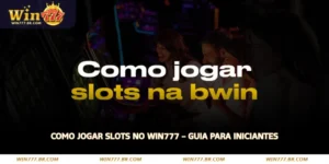 como jogar slots no win777
